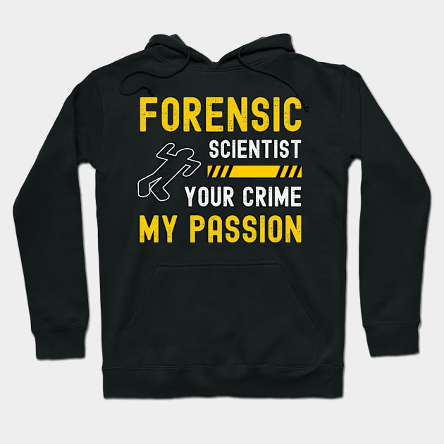 Forensic Scientist Forensic Science Week Your Crime My Passion Hoodie by apparel.tolove@gmail.com